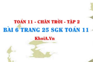 Bài 6 trang 25 Toán 11 Tập 2 Chân trời sáng tạo